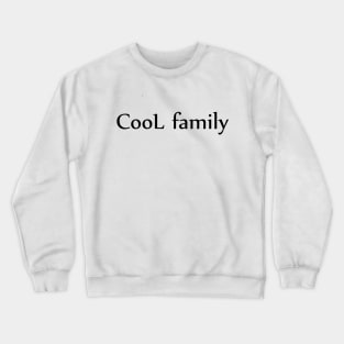 Cool family Crewneck Sweatshirt